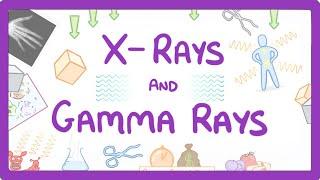 GCSE Physics - X-Rays and Gamma Rays #68