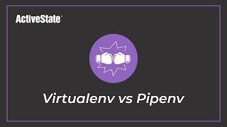 ActiveState Platform  - Virtualenv vs Pipenv