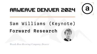 Sam Williams AO Keynote | Arweave Denver 2024