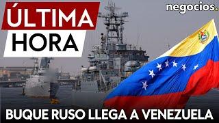 ÚLTIMA HORA | Un buque militar de Rusia llega a Venezuela en medio de la crisis política