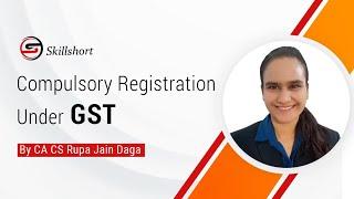 Compulsory Registration under GST | Compulsory Registration under GST Sec 24