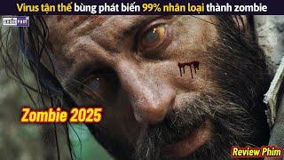 Virus Tận Thế Bùng Phát Biến 99% Nhân Loại Thành Zombie Khát Máu || Review Phim