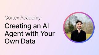 Cortex Academy: Building AI Knowledge Agents