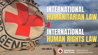 International Humanitarian Law and International Human Rights Law