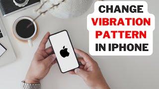 How to Change Vibration Pattern on iPhone