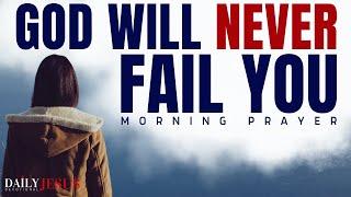 Trust In The Lord: God Will Never Fail You (Morning Devotional And Prayer)