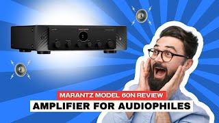 Marantz Model 60n Review: The Perfect Network Integrated Amplifier for Audiophiles