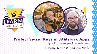 Protect Secret Keys in Jamstack Apps (with Joyce Lin) — Learn With Jason