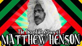 The Incredible Story of Matthew Henson!