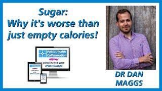 Sugar: Why it's worse than just empty calories by Dr Dan Maggs | #PHCvcon2020