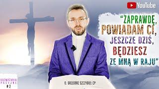 "Zaprawdę powiadam Ci, jeszcze dziś będziesz ze mną w raju"   |    #2