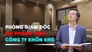 Phòng giám đốc sai phong thủy dễ khiến công ty khốn khó | pttn