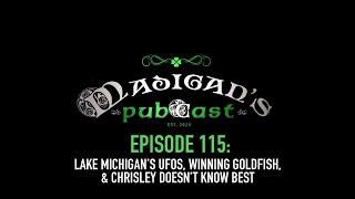 Madigan's Pubcast Episode 115: Lake Michigan’s UFO’s, Winning Goldfish, & Chrisley Doesn’t Know Best