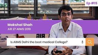 Is AIIMS Delhi the BEST Medical College? Unfiltered by AIIMS 2019 AIR 27 Mokshal Shah