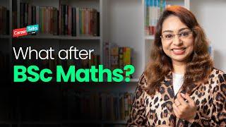 What after BSc Maths | What to study after BSc Maths | Career in Maths | Courses in Maths