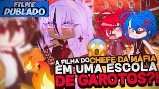 [DUBLADO] A Filha Do Chefe Da Máfia Em Uma Escola Só De Garotos?!  | O Filme | Gacha Life