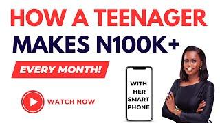 How a Secondary School Student Makes 6-figures+ Monthly from the Internet with her Smartphone- 2023