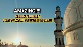 AMAZING!!! MELIHAT SUNSET DARI 3 MASJID TERINDAH DI ACEH