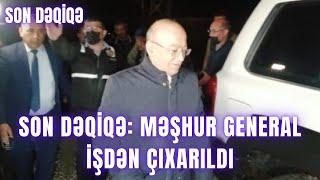 SON DƏQİQƏ: Məşhur general işdən ÇIXARILDI