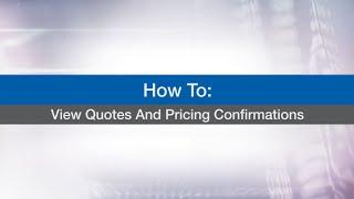 How To view Quotes and Pricing Confirmations