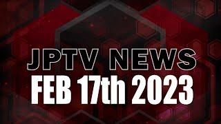 JPTV NEWS - Feb 17th - 2023