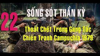 22) Sống sót thần kỳ: Thoát Chết Gang tấc ở Campuchia! Lính Việt Nam Đánh PolPot 1979