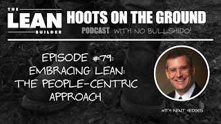 Embracing Lean: The People-Centric Approach with Kent Hedges (Episode 79)