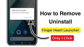 how to remove finger heart launcher | how to delete or uninstall finger heart launcher