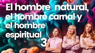 EL HOMBRE NATURAL, EL HOMBRE CARNAL Y EL HOMBRE ESPIRITUAL 3ra PARTE | PR. MAX CONTRERAS
