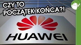 Początek końca Huaweia?! 