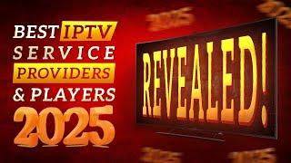 Best IPTV  Service Providers & players of 2025 Revealed!