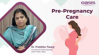 Tips for Pre-pregnancy care | Advanced Fertility Treatments | Oasis Fertility | Raipur