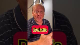 How do you say Debris?