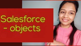 Salesforce Objects | Types of Objects in salesforce | Salesforce | kanika chauhan