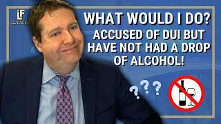 Cop Accuses You of DUI When You Have NOT HAD A DROP!  What to do? | Washington State Attorney