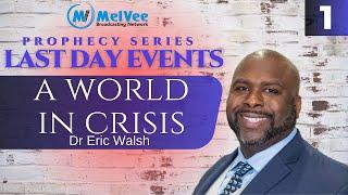 01. LAST DAY EVENTS SERIES // A World in Crisis - By Dr Eric Walsh (MUST WATCH)