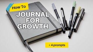 How To Journal + 4 Journal Prompts For Growth