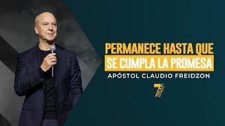 Permanece hasta que se cumpla la promesa | Apóstol Claudio Freidzon | 7 Horas 2024