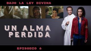 Bajo la Ley Divina Episodio 6 Un Alma Perdida