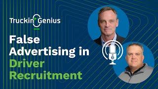 False Advertising in Driver Recruitment | Truckin' Genius