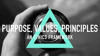 Purpose, Values, Principles - An Ethics Framework