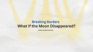 What If the Moon Disappeared? | Breaking Borders