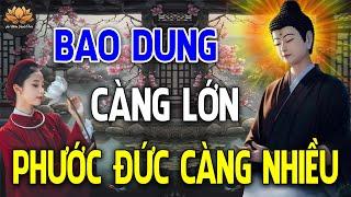 BAO DUNG CÀNG LỚN - PHƯỚC ĐỨC CÀNG NHIỀU | An Nhiên Hạnh Phúc