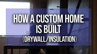 How A CUSTOM HOME IS BUILT | PART 4 (Drywall & Insulation)