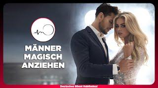  MÄNNER MAGISCH ANZIEHEN - JEDEN JUNGEN & JEDEN MANN VERLIEBT MACHEN - MÄNNERMAGNET WERDEN 