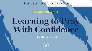 Learning to Pray With Confidence – Daily Devotional