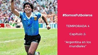 #SomosFutboleros - Temporada 4 - Capítulo 2 - Argentina en los Mundiales