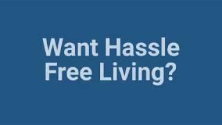 Want Hassle Free Living?