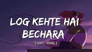 LOG KEHTE HAI BECHARA - LOFI SONG | SAD LOFI | HINDI SONGS | TEXT AUDIO | LYRICAL AUDIO