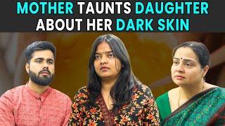 Mother Taunts Daughter About Her Dark Skin | Rohit R Gaba